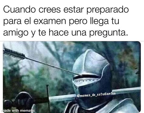 Cuando Crees Estar Preparado Para El Examen Pero Llega Tu Amigo Y Te