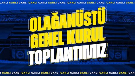 Canli Fenerbah E Mizin Ola An St Genel Kurul Toplant S Zel Youtube