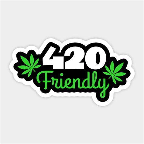 420 Friendly 420 Friendly Sticker TeePublic