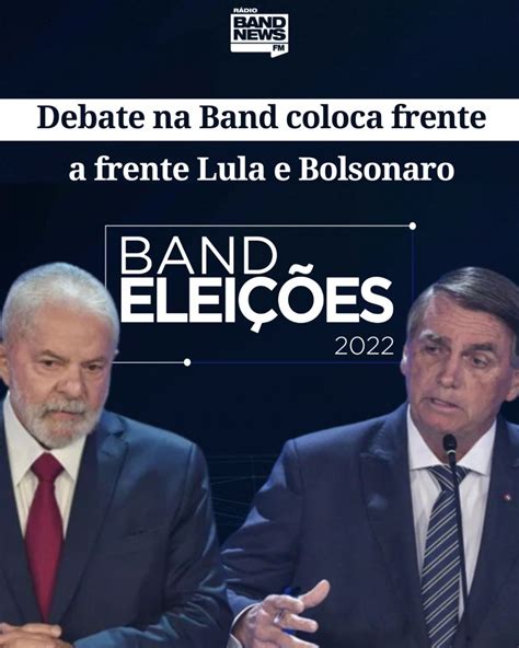 Veja A Ntegra Do Debate Na Band Entre Lula E Bolsonaro No Turno