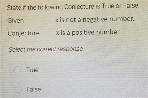 Solved State If The Following Conjecture Is True Or False Given X Is