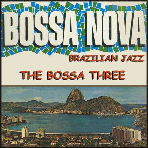 Bossa Nova Brazilian Jazz Lbum De The Bossa Three En Apple Music