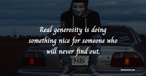 Real Generosity Is Doing Something Nice For Someone Who Will Never Find