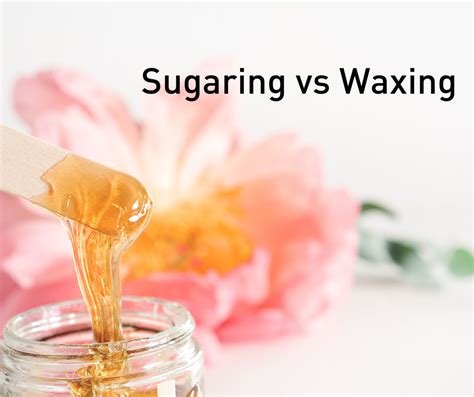 Sugaring Vs Waxing The Holistic Sweet Path To Silky Smooth Skin The Holistic Highway