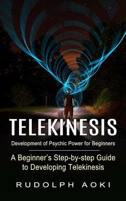 Telekinesis Development Of Psychic Power For Beginners A Beginner S