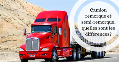 Camion remorque et semi remorque quelles sont les différences