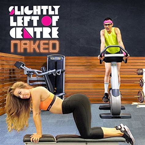 Australian Pop Rockers Slightly Left Of Centre New Release Naked Now