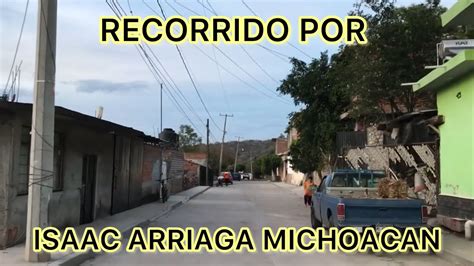 RECORRIDO POR ISAAC ARRIAGA MICHOACAN YouTube