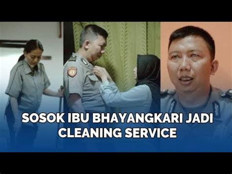 Sosok Ibu Bhayangkari Jadi Cleaning Service Punya Kisah Pilu YouTube