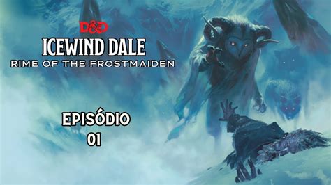 E01 Conversa Vai E Vem Icewind Dale Rime Of The Frostmaiden D D