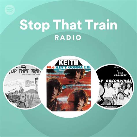 Stop That Train Radio Playlist By Spotify Spotify