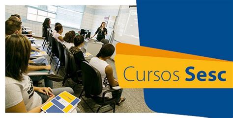 Cursos Gratuitos Sesc 2019 São Centenas De Vagas Esperando Por Você