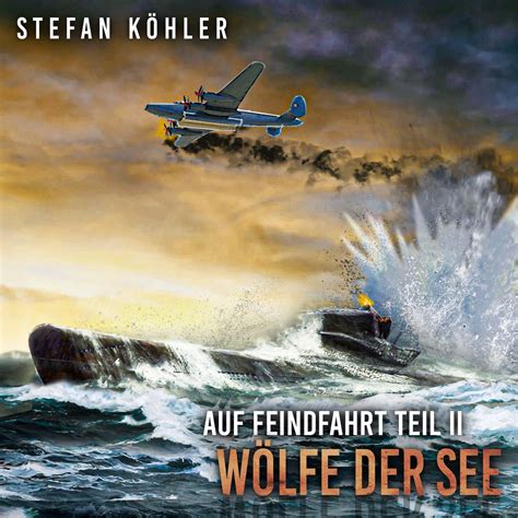 Auf Feindfahrt Teil II Wölfe der See Zweiter Weltkrieg Marine