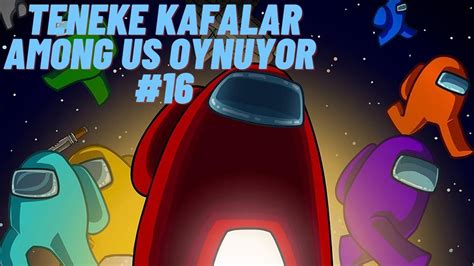 TENEKE KAFALAR AMONG US OYNUYOR 16 TWİTCH YAYIN KESİTLERİ YouTube