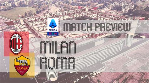 Preview Milan Vs Roma Team News Lineups Prediction