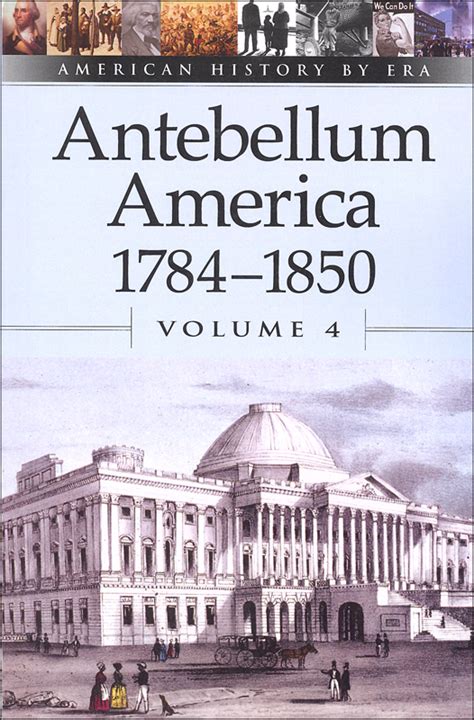 Antebellum America 1784 1850 Volume 4 American History By Era