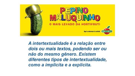 A intertextualidade é a relação entre dois ou mais textos podendo ser