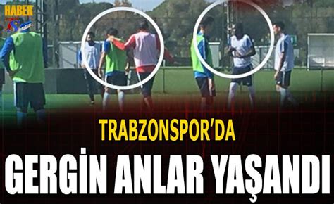 Trabzonspor Da Ki Futbolcu Aras Nda Gergin Anlar Trabzon Haber