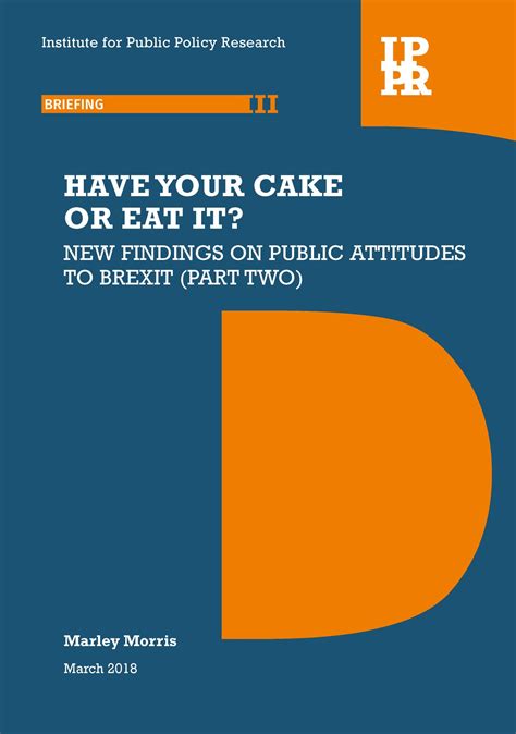 Have Your Cake Or Eat It New Findings On Public Attitudes To Brexit