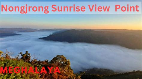 Nongjrong Sunrise View Point Shillong Offbeat Meghalaya Youtube