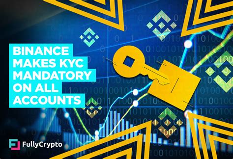 Binance Makes KYC Mandatory On All Accounts FullyCrypto