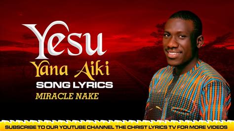 Miracle Nake Yesu Yana Aiki Song Lyrics The Christ Lyrics Tv Youtube