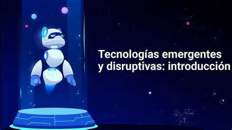 Tecnologías emergentes y disruptivas introducción YouTube