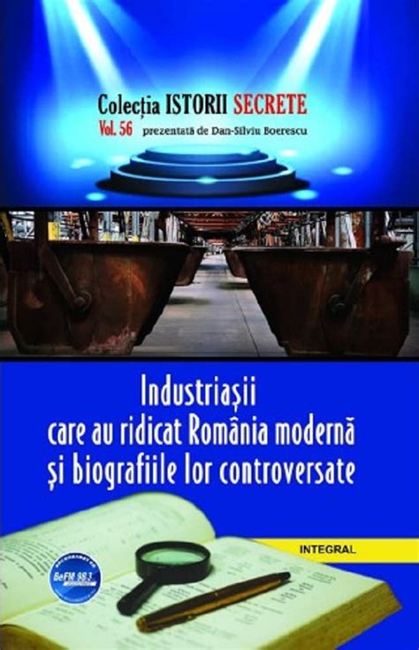 Istorii Secrete Vol 56 Industriasii Care Au Ridicat Romania Moderna