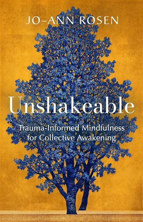 Unshakeable Trauma Informed Mindfulness For Collective Awakening