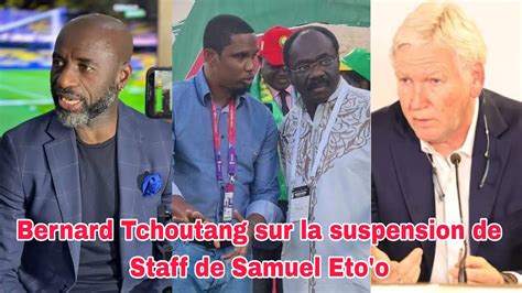 Bernard Tchoutang Samuel Eto o ira jusqu au bout même s il faille qu