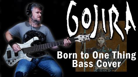 Gojira Bass Cover Born To One Thing Youtube