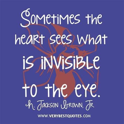 Love Quotes Sometimes The Heart Sees What Is Invisible To The Eye