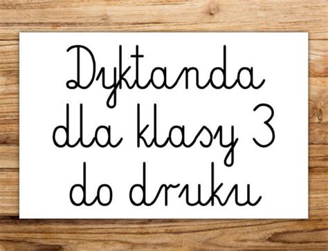 Dyktanda dla klas 4 6 do druku ćwicz ortografię dyktanda online