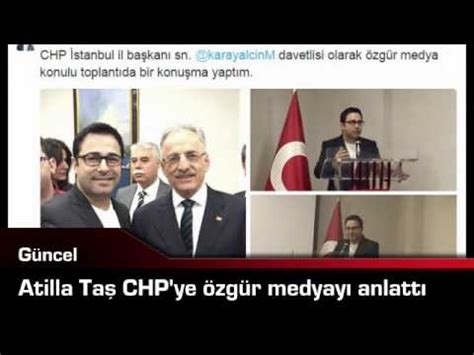 Atilla Taş CHP ye özgür medyayı anlattı YouTube