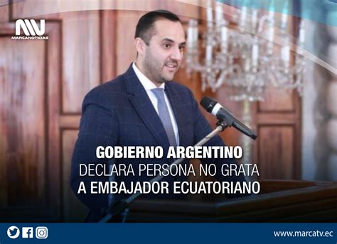 GOBIERNO ARGENTINO DECLARA PERSONA NO GRATA AL EMBAJADOR ECUATORIANO Y