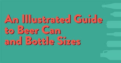 An Illustrated Guide To Beer Can And Bottle Sizes Infographic Vinepair