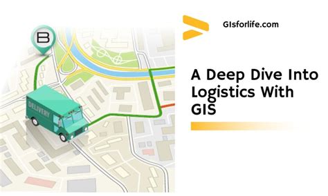 A Deep Dive Into Logistics With Gis Gis For Life