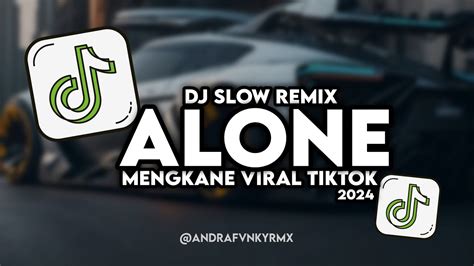 Dj Slow Remix Alone Mengkane Viral Tiktok Terbaru Youtube