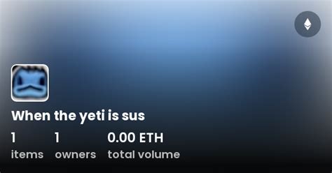 When The Yeti Is Sus Collection Opensea
