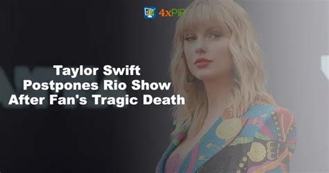 Taylor Swifts Postpones Rio Show After Fans Tragic Death