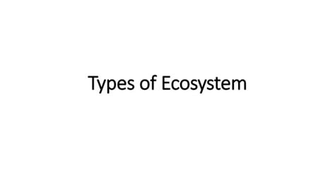 Types of Ecosystem | PPT