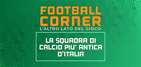 La Squadra Di Calcio Più Antica Ditalia La Classifica Linsider