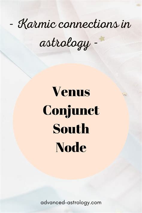 In This Article You Can Learn About Venus Conjunct South Node Synastry And Natal Aspects This