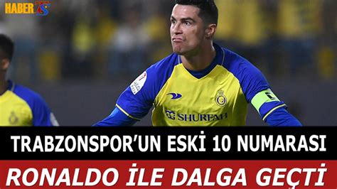 Trabzonspor Un Eski Numaras Y Ld Z Sim Ronaldo Le Dalga Ge Ti