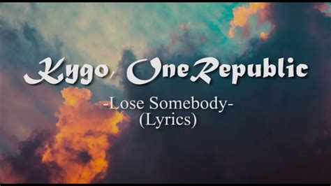 Kygo Onerepublic Lose Somebody Lyrics Youtube