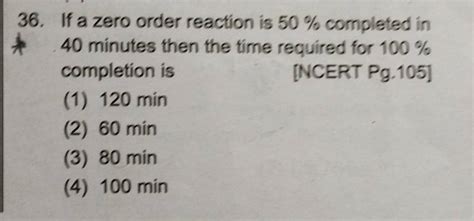 If A Zero Order Reaction Is Completed In Minutes Then The Time Req