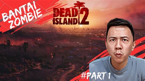 Bantai Zombie Di Kota Besar Dead Island Part Youtube