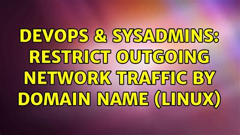 DevOps SysAdmins Restrict Outgoing Network Traffic By Domain Name