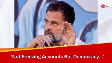 No Democracy In India Today Rahul Gandhi Slams Bjp On Freezing Of Congress Accounts