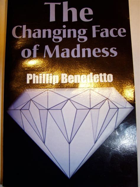 The Changing Face Of Madness By Phillip Benedetto Goodreads